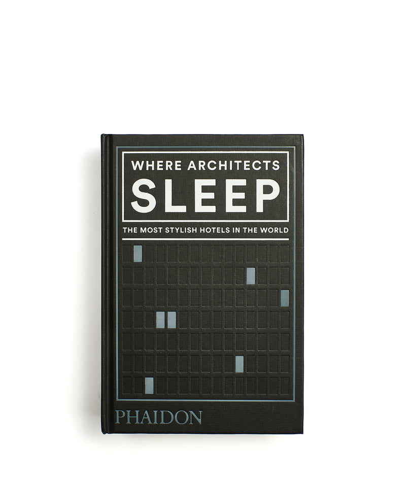PHAIDON: WHERE ARCHITECTS SLEEP: THE MOST STYLISH HOTELS IN THE WORLD BY SARAH  MILLER